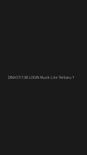Tampilan Antarmuka Aplikasi Dinasti138 Login Musik Lite Terbaru - 1