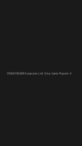 Tampilan Antarmuka Aplikasi Dingdong88 Kumpulan Link Situs Game Populer - 4