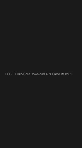 Tampilan Antarmuka Aplikasi Dogelexus Cara Download Apk Game Resmi - 1