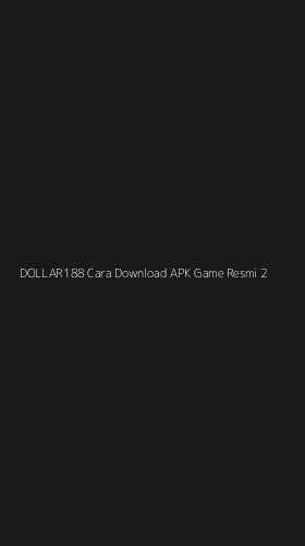 Tampilan Antarmuka Aplikasi Dollar188 Cara Download Apk Game Resmi - 2