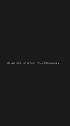 Tampilan Antarmuka Aplikasi Dora88 Login Daftar Akun Pro Slot Internasional - 2