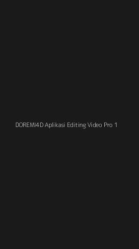 Tampilan Antarmuka Aplikasi Doremi4d Aplikasi Editing Video Pro - 1