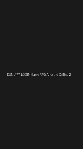 Tampilan Antarmuka Aplikasi Dunia77 Login Game Rpg Android Offline - 2