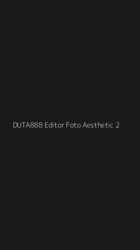 Tampilan Antarmuka Aplikasi Duta888 Editor Foto Aesthetic - 2