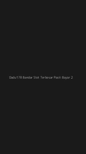 Tampilan Antarmuka Aplikasi Dadu178 Bandar Slot Terbesar Pasti Bayar - 2