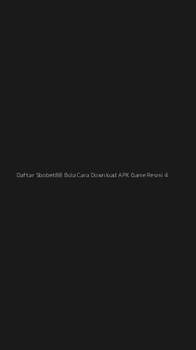 Tampilan Antarmuka Aplikasi Daftar Sbobet88 Bola Cara Download Apk Game Resmi - 4