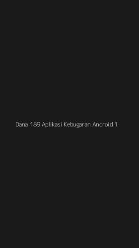 Tampilan Antarmuka Aplikasi Dana 189 Aplikasi Kebugaran Android - 1
