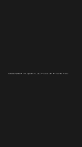 Tampilan Antarmuka Aplikasi Datatogeltaiwan Login Panduan Deposit Dan Withdraw Kilat - 1