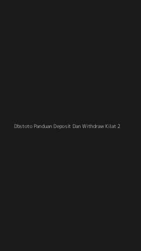 Tampilan Antarmuka Aplikasi Dbstoto Panduan Deposit Dan Withdraw Kilat - 2