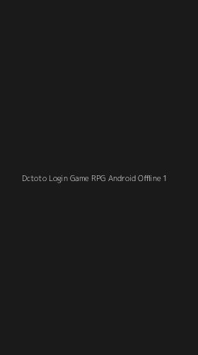Tampilan Antarmuka Aplikasi Dctoto Login Game Rpg Android Offline - 1