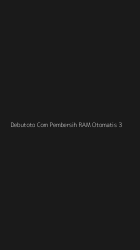 Tampilan Antarmuka Aplikasi Debutoto Com Pembersih Ram Otomatis - 3