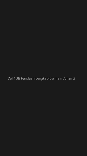 Tampilan Antarmuka Aplikasi Deli138 Panduan Lengkap Bermain Aman - 3