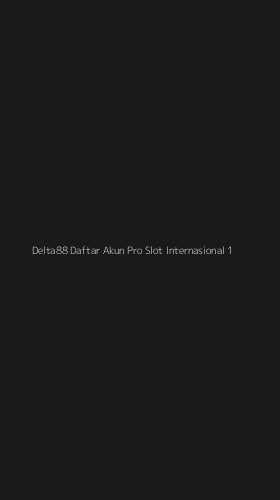 Tampilan Antarmuka Aplikasi Delta88 Daftar Akun Pro Slot Internasional - 1