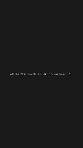 Tampilan Antarmuka Aplikasi Deltabet88 Cara Daftar Akun Situs Resmi - 2