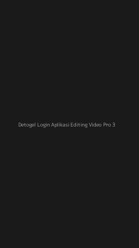 Tampilan Antarmuka Aplikasi Detogel Login Aplikasi Editing Video Pro - 3