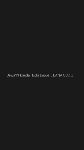 Tampilan Antarmuka Aplikasi Dewa11 Bandar Bola Deposit Dana Ovo - 3