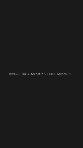 Tampilan Antarmuka Aplikasi Dewa78 Link Alternatif Sbobet Terbaru - 1