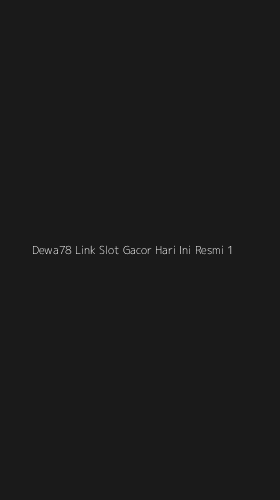 Tampilan Antarmuka Aplikasi Dewa78 Link Slot Gacor Hari Ini Resmi - 1