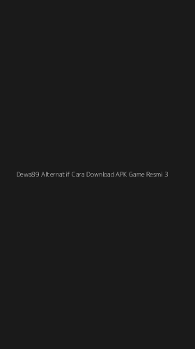 Tampilan Antarmuka Aplikasi Dewa89 Alternatif Cara Download Apk Game Resmi - 3