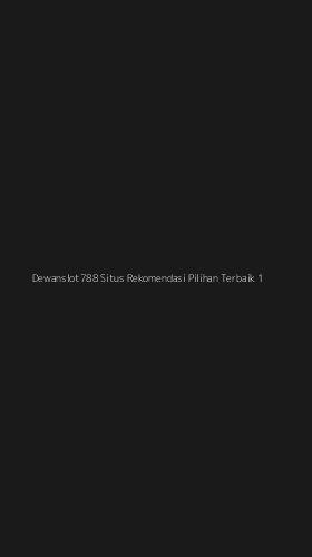 Tampilan Antarmuka Aplikasi Dewanslot788 Situs Rekomendasi Pilihan Terbaik - 1