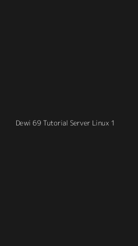 Tampilan Antarmuka Aplikasi Dewi 69 Tutorial Server Linux - 1