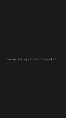 Tampilan Antarmuka Aplikasi Dewitoto Apk Login Slot Gacor Tanpa Vpn - 1