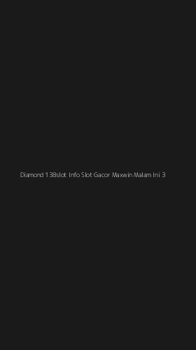 Tampilan Antarmuka Aplikasi Diamond 138slot Info Slot Gacor Maxwin Malam Ini - 3