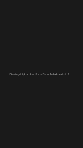 Tampilan Antarmuka Aplikasi Dinartogel Apk Aplikasi Portal Game Terbaik Android - 1