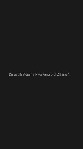 Tampilan Antarmuka Aplikasi Dinasti88 Game Rpg Android Offline - 1