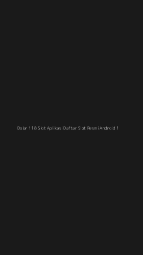 Tampilan Antarmuka Aplikasi Dolar 118 Slot Aplikasi Daftar Slot Resmi Android - 1