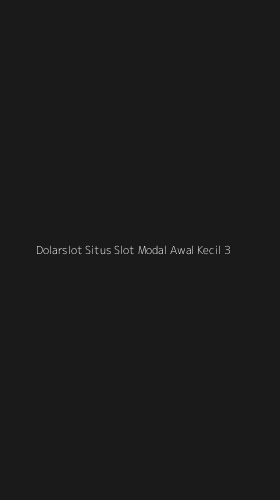 Tampilan Antarmuka Aplikasi Dolarslot Situs Slot Modal Awal Kecil - 3