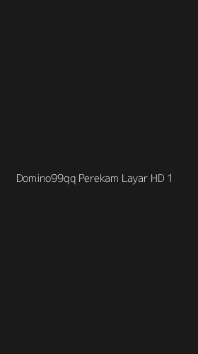 Tampilan Antarmuka Aplikasi Domino99qq Perekam Layar Hd - 1