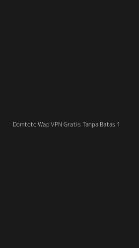 Tampilan Antarmuka Aplikasi Domtoto Wap Vpn Gratis Tanpa Batas - 1