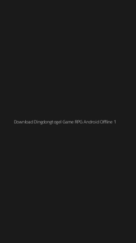 Tampilan Antarmuka Aplikasi Download Dingdongtogel Game Rpg Android Offline - 1