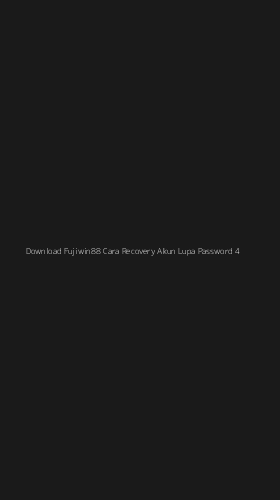 Tampilan Antarmuka Aplikasi Download Fujiwin88 Cara Recovery Akun Lupa Password - 4