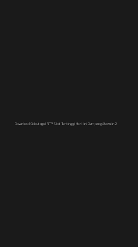 Tampilan Antarmuka Aplikasi Download Gokutogel Rtp Slot Tertinggi Hari Ini Gampang Maxwin - 2