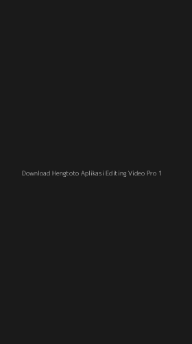 Tampilan Antarmuka Aplikasi Download Hengtoto Aplikasi Editing Video Pro - 1