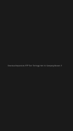 Tampilan Antarmuka Aplikasi Download Impiantoto Rtp Slot Tertinggi Hari Ini Gampang Maxwin - 3