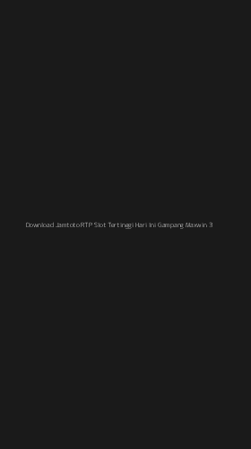 Tampilan Antarmuka Aplikasi Download Jamtoto Rtp Slot Tertinggi Hari Ini Gampang Maxwin - 3