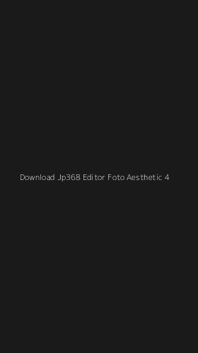 Tampilan Antarmuka Aplikasi Download Jp368 Editor Foto Aesthetic - 4