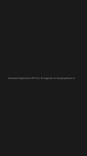 Tampilan Antarmuka Aplikasi Download Kingdoomtoto Rtp Slot Tertinggi Hari Ini Gampang Maxwin - 4