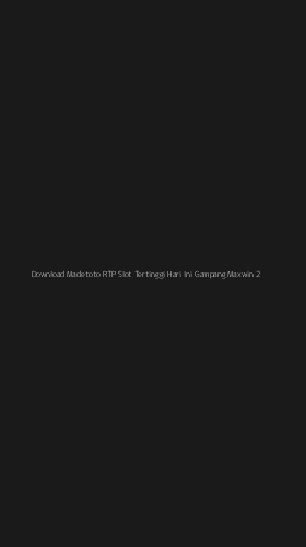 Tampilan Antarmuka Aplikasi Download Madetoto Rtp Slot Tertinggi Hari Ini Gampang Maxwin - 2