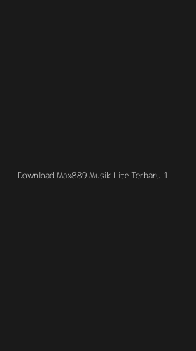 Tampilan Antarmuka Aplikasi Download Max889 Musik Lite Terbaru - 1
