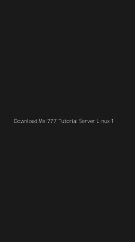 Tampilan Antarmuka Aplikasi Download Msi777 Tutorial Server Linux - 1
