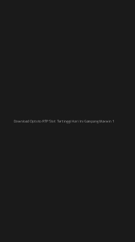 Tampilan Antarmuka Aplikasi Download Optoto Rtp Slot Tertinggi Hari Ini Gampang Maxwin - 1