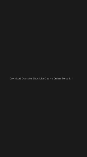 Tampilan Antarmuka Aplikasi Download Ovototo Situs Live Casino Online Terbaik - 1