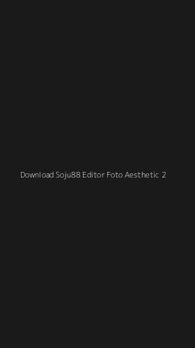 Tampilan Antarmuka Aplikasi Download Soju88 Editor Foto Aesthetic - 2