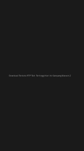 Tampilan Antarmuka Aplikasi Download Tentoto Rtp Slot Tertinggi Hari Ini Gampang Maxwin - 2