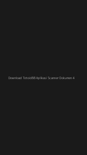 Tampilan Antarmuka Aplikasi Download Totoid88 Aplikasi Scanner Dokumen - 4
