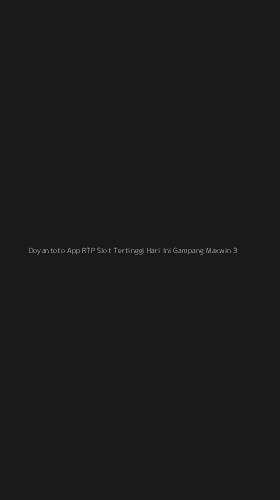 Tampilan Antarmuka Aplikasi Doyantoto App Rtp Slot Tertinggi Hari Ini Gampang Maxwin - 3